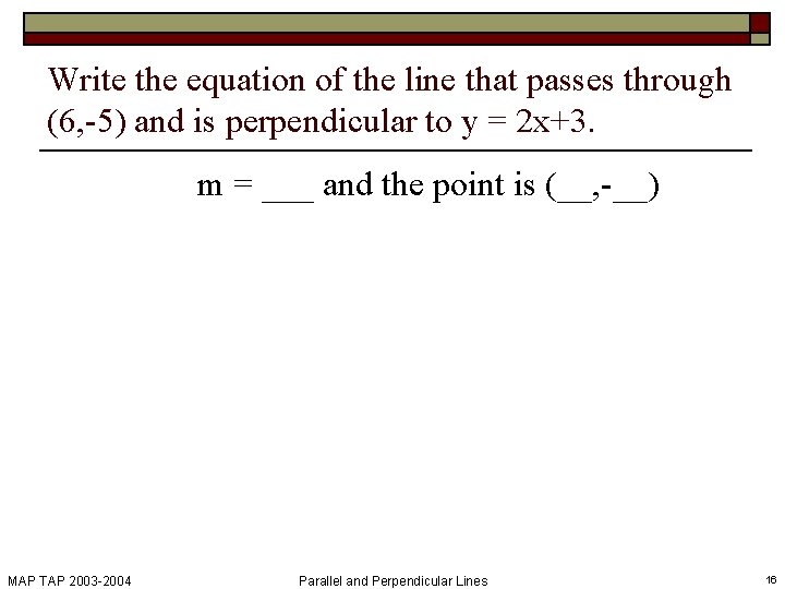 Write the equation of the line that passes through (6, -5) and is perpendicular