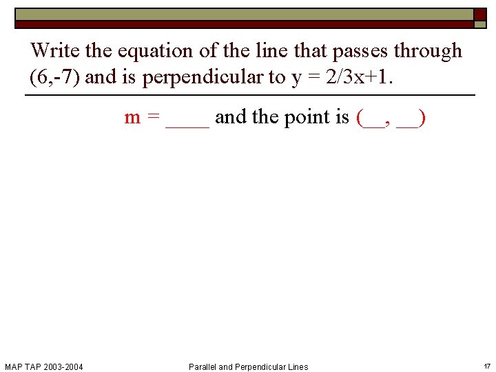 Write the equation of the line that passes through (6, -7) and is perpendicular