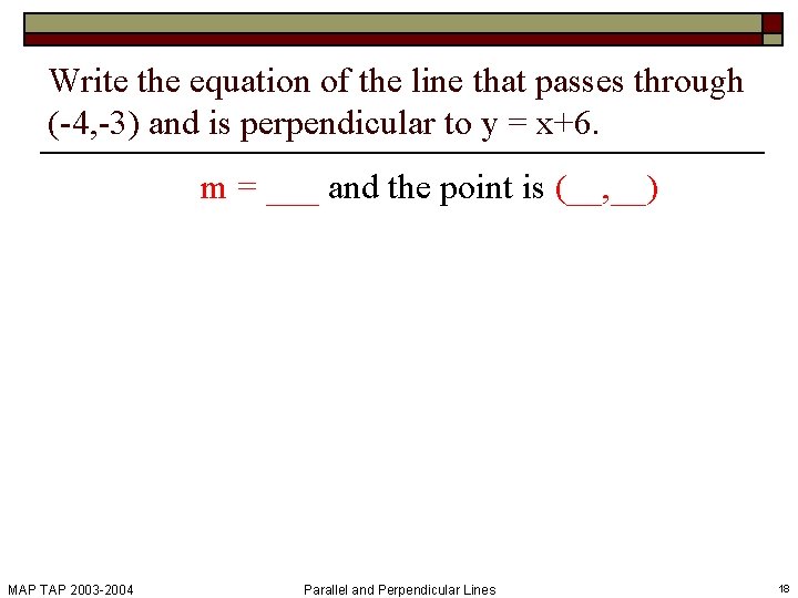 Write the equation of the line that passes through (-4, -3) and is perpendicular