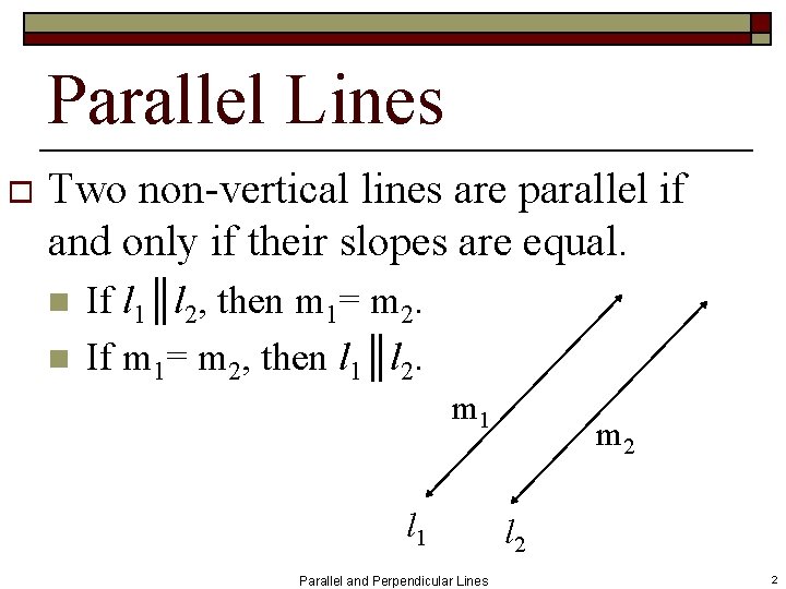 Parallel Lines o Two non-vertical lines are parallel if and only if their slopes
