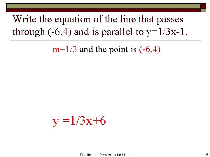 Write the equation of the line that passes through (-6, 4) and is parallel