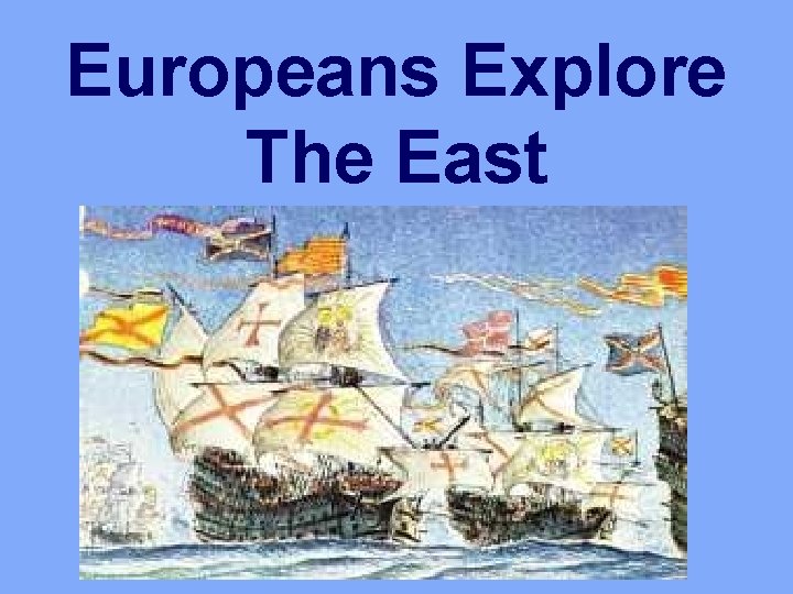 Europeans Explore The East 