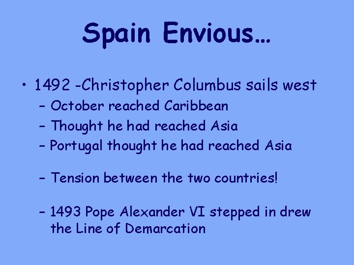 Spain Envious… • 1492 -Christopher Columbus sails west – October reached Caribbean – Thought