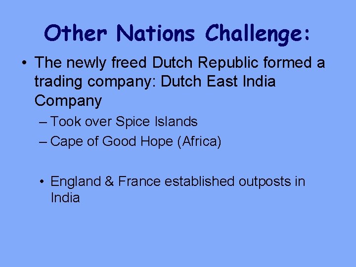 Other Nations Challenge: • The newly freed Dutch Republic formed a trading company: Dutch