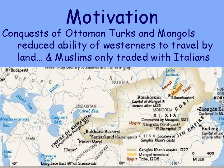Motivation Conquests of Ottoman Turks and Mongols reduced ability of westerners to travel by