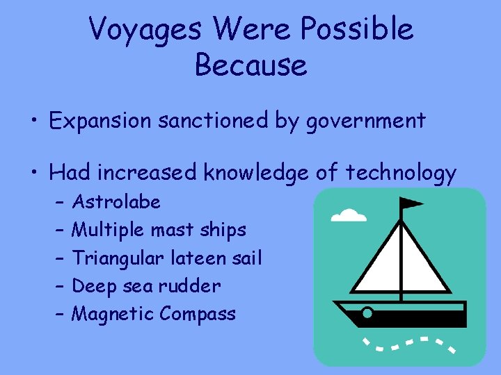 Voyages Were Possible Because • Expansion sanctioned by government • Had increased knowledge of