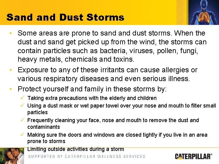Sand Dust Storms • Some areas are prone to sand dust storms. When the