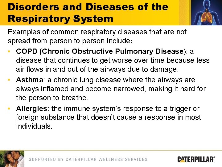 Disorders and Diseases of the Respiratory System Examples of common respiratory diseases that are