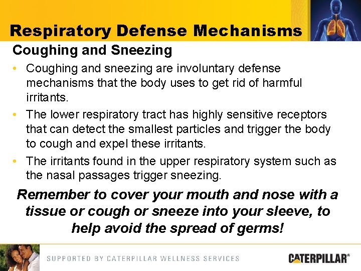 Respiratory Defense Mechanisms Coughing and Sneezing • Coughing and sneezing are involuntary defense mechanisms