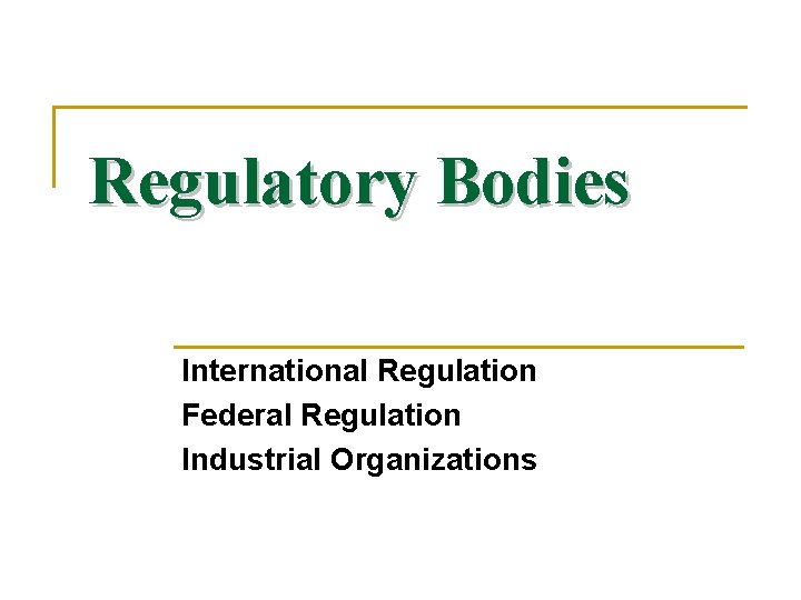 Regulatory Bodies International Regulation Federal Regulation Industrial Organizations 