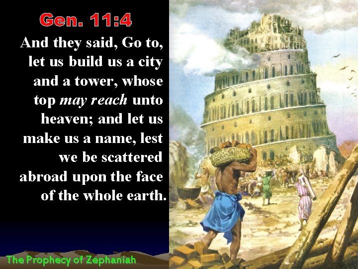 Gen. 11: 4 And they said, Go to, let us build us a city