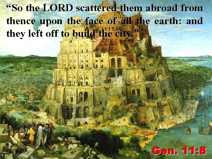 “So the LORD scattered them abroad from Heading thence upon the face of all