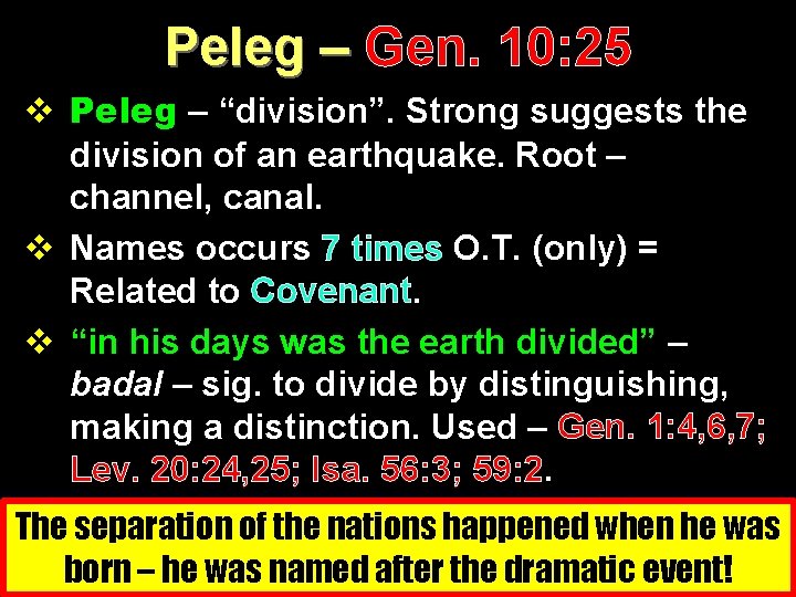 Peleg – Gen. 10: 25 v Peleg – “division”. Strong suggests the division of