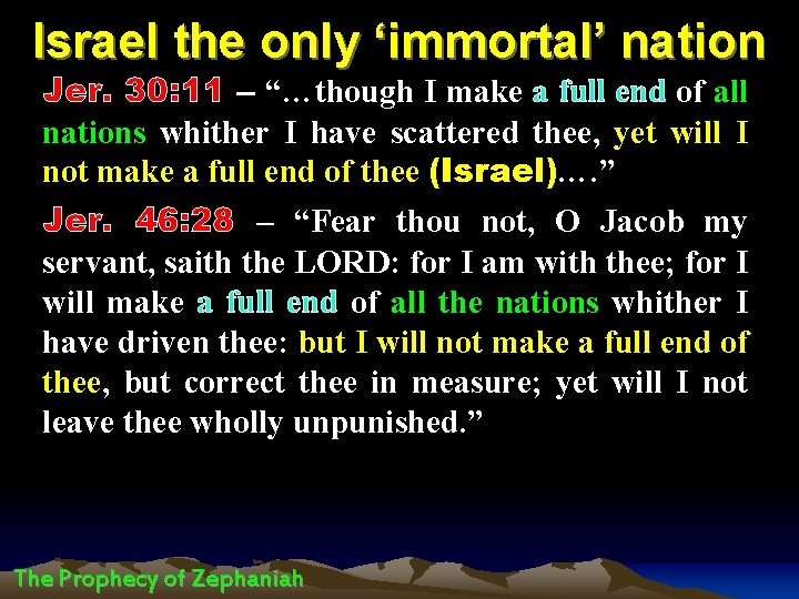 Israel the only ‘immortal’ nation Jer. 30: 11 – “…though I make a full