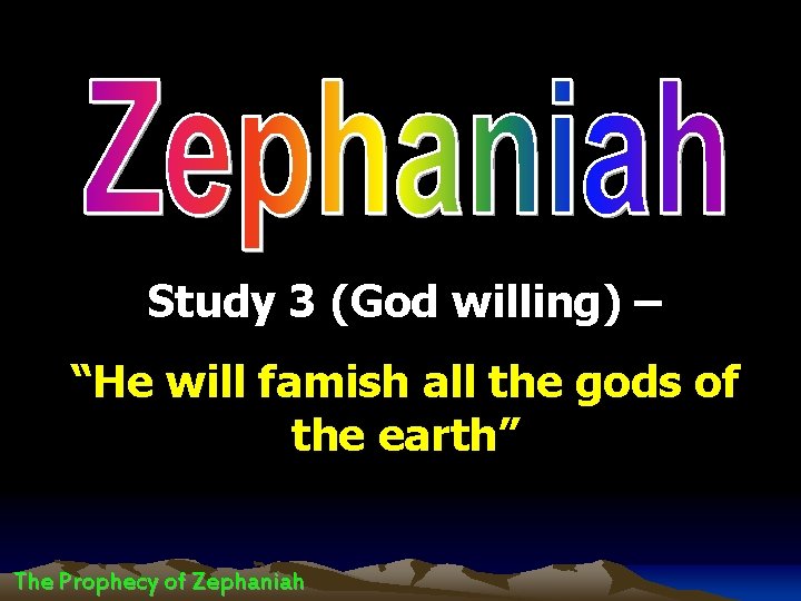 Study 3 (God willing) – “He will famish all the gods of the earth”