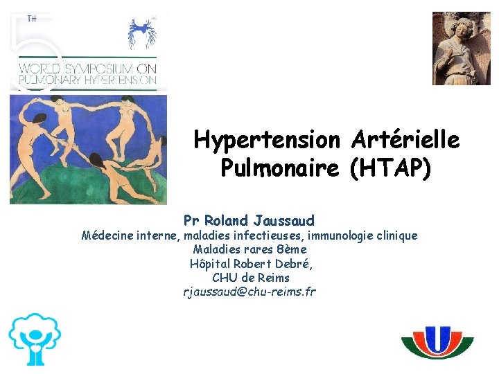 Hypertension Artérielle Pulmonaire (HTAP) Pr Roland Jaussaud Médecine interne, maladies infectieuses, immunologie clinique Maladies Hypertension Artérielle Pulmonaire (HTAP) Pr Roland Jaussaud Médecine interne, maladies infectieuses, immunologie clinique Maladies