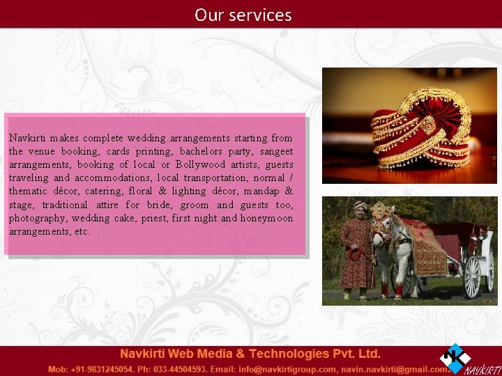 Our services Navkirti makes complete wedding arrangements starting from the venue booking, cards printing,