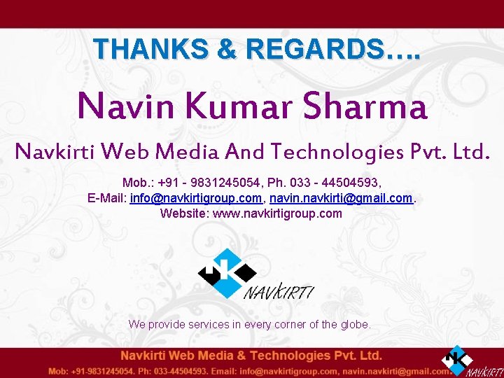 THANKS & REGARDS…. Navin Kumar Sharma Navkirti Web Media And Technologies Pvt. Ltd. Mob.