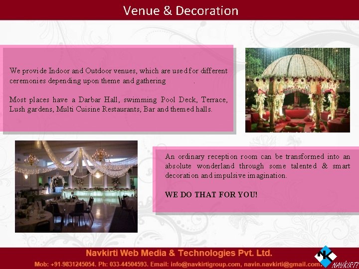 Venue & Decoration We provide Indoor and Outdoor venues, which are used for different