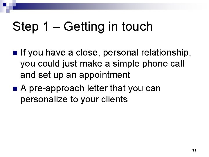 Step 1 – Getting in touch If you have a close, personal relationship, you