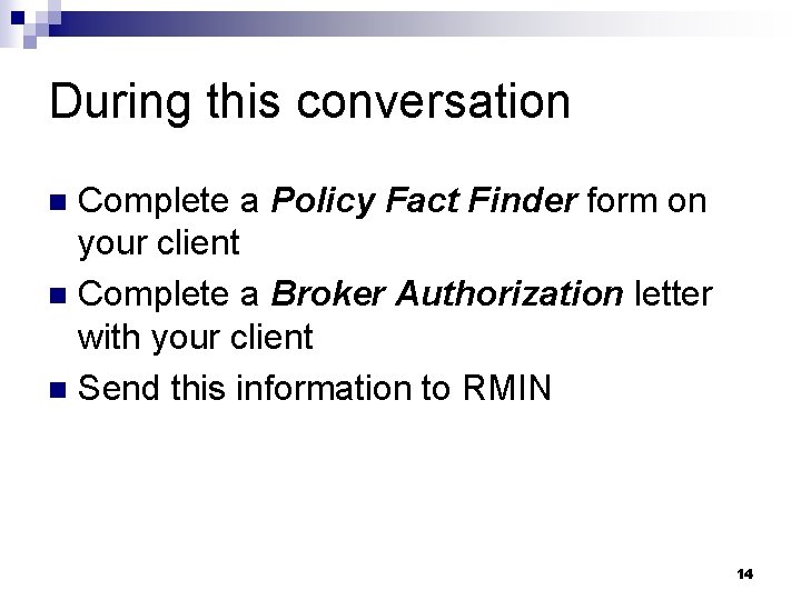 During this conversation Complete a Policy Fact Finder form on your client n Complete