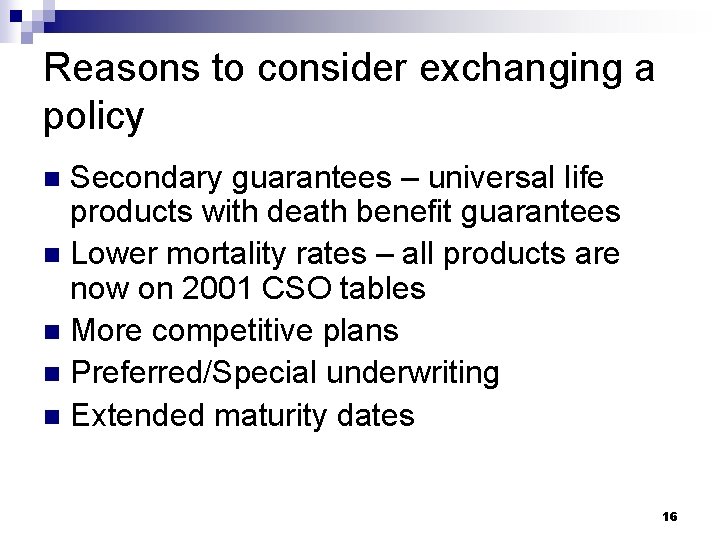 Reasons to consider exchanging a policy Secondary guarantees – universal life products with death