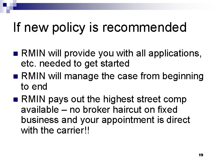 If new policy is recommended RMIN will provide you with all applications, etc. needed