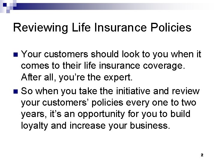 Reviewing Life Insurance Policies Your customers should look to you when it comes to