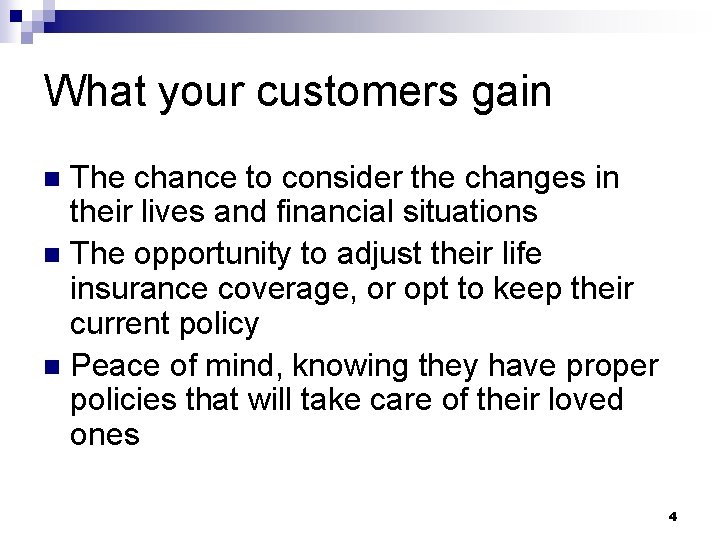 What your customers gain The chance to consider the changes in their lives and