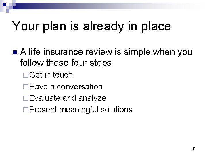 Your plan is already in place n A life insurance review is simple when