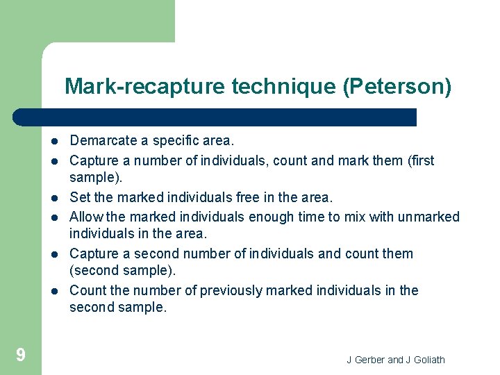 Mark-recapture technique (Peterson) l l l 9 Demarcate a specific area. Capture a number