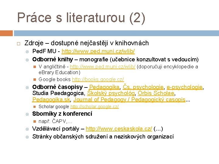 Práce s literaturou (2) Zdroje – dostupné nejčastěji v knihovnách Ped. F MU -