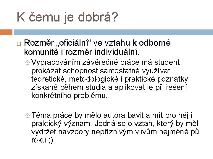 K čemu je dobrá? Rozměr „oficiální“ ve vztahu k odborné komunitě i rozměr individuální.