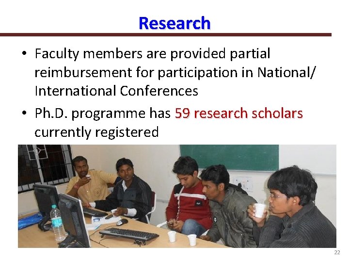 Research • Faculty members are provided partial reimbursement for participation in National/ International Conferences