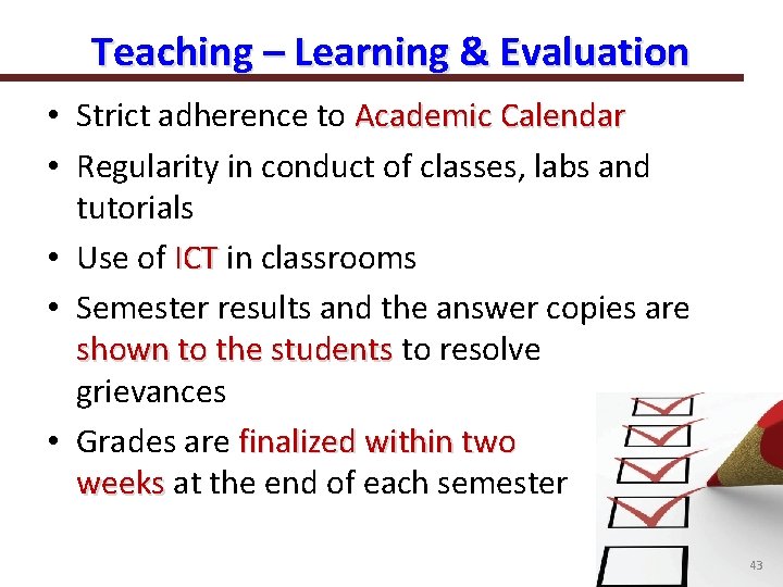 Teaching – Learning & Evaluation • Strict adherence to Academic Calendar • Regularity in