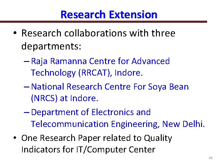 Research Extension • Research collaborations with three departments: – Raja Ramanna Centre for Advanced