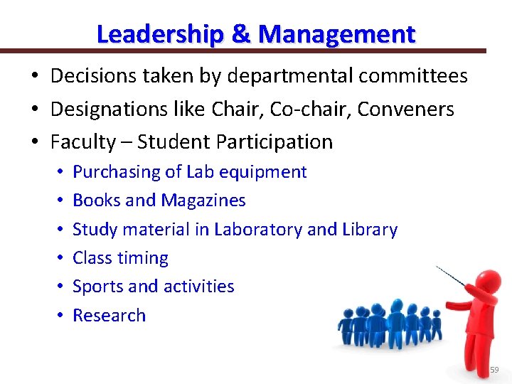 Leadership & Management • Decisions taken by departmental committees • Designations like Chair, Co-chair,