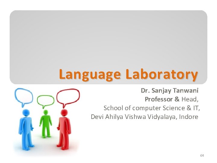 Language Laboratory Dr. Sanjay Tanwani Professor & Head, School of computer Science & IT,
