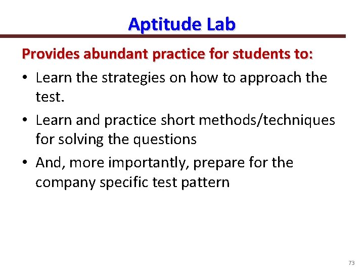 Aptitude Lab Provides abundant practice for students to: • Learn the strategies on how