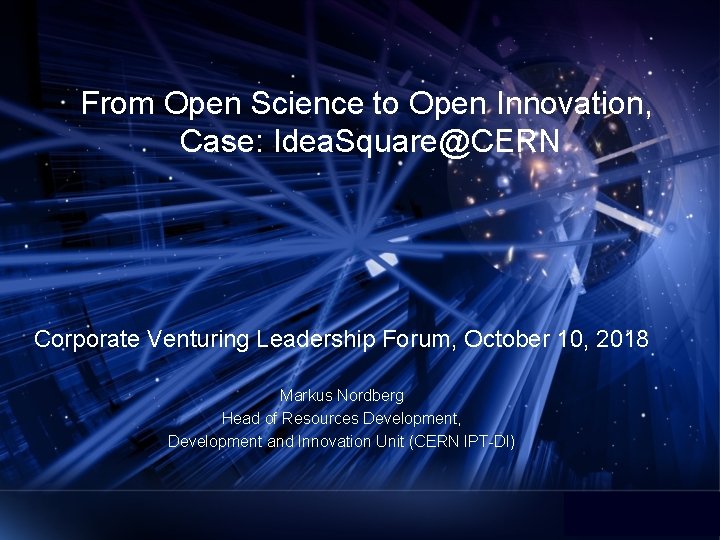 From Open Science to Open Innovation, Case: Idea. Square@CERN Corporate Venturing Leadership Forum, October