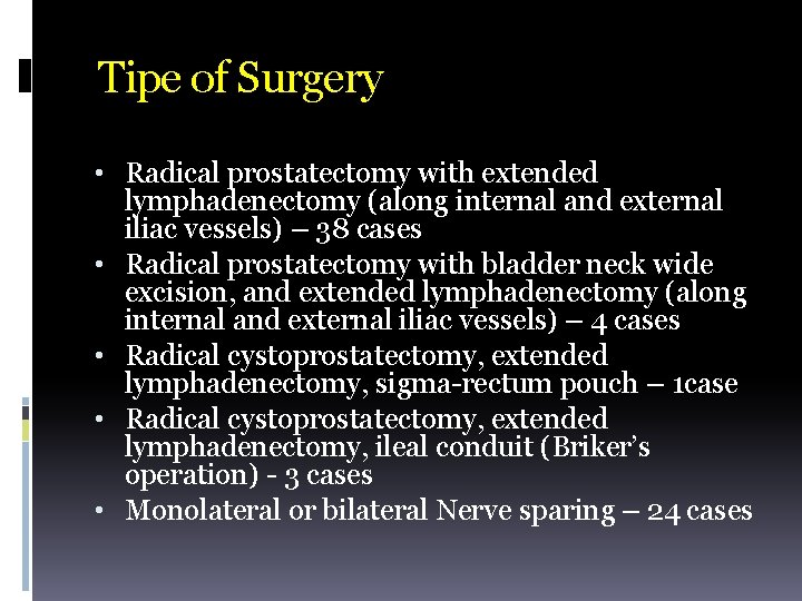 Tipe of Surgery • Radical prostatectomy with extended lymphadenectomy (along internal and external iliac