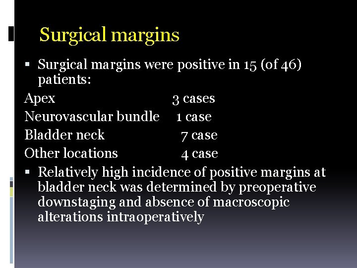 Surgical margins were positive in 15 (of 46) patients: Apex 3 cases Neurovascular bundle