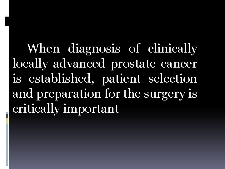 When diagnosis of clinically locally advanced prostate cancer is established, patient selection and preparation