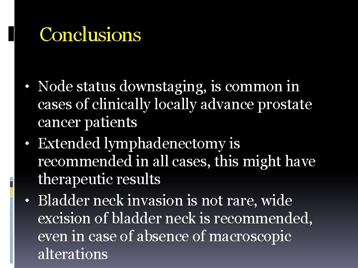 Conclusions • Node status downstaging, is common in cases of clinically locally advance prostate