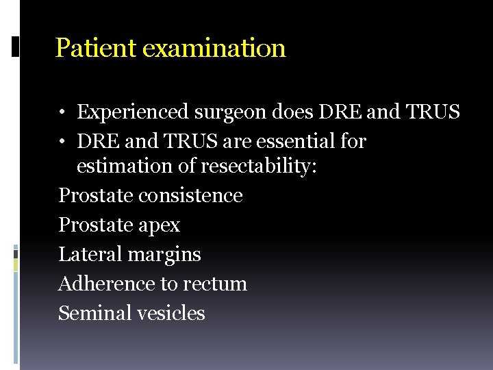 Patient examination • Experienced surgeon does DRE and TRUS • DRE and TRUS are