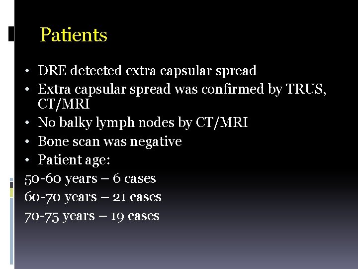 Patients • DRE detected extra capsular spread • Extra capsular spread was confirmed by