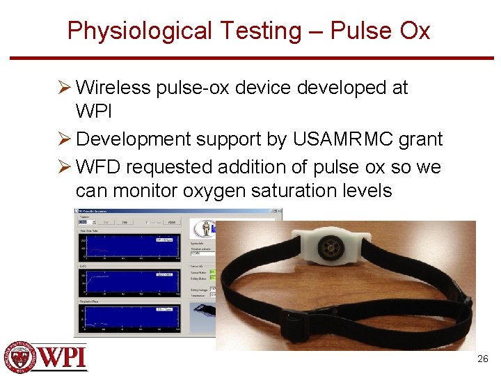 Physiological Testing – Pulse Ox Ø Wireless pulse-ox device developed at WPI Ø Development