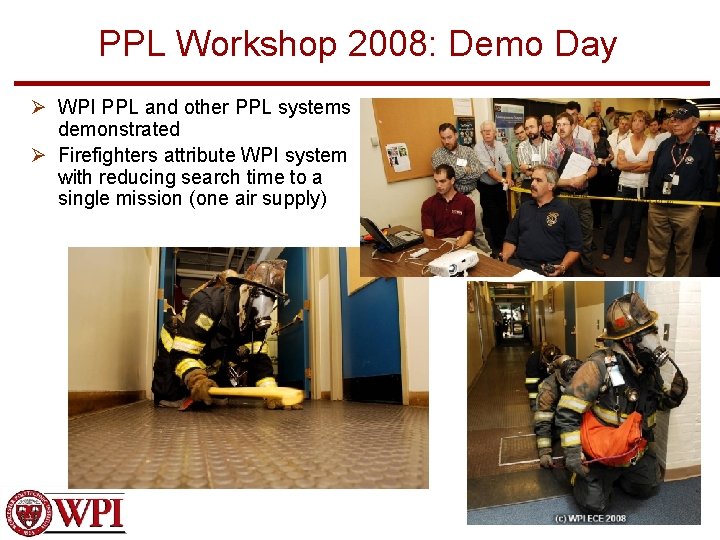 PPL Workshop 2008: Demo Day Ø WPI PPL and other PPL systems demonstrated Ø