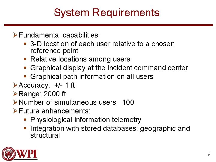 System Requirements ØFundamental capabilities: § 3 -D location of each user relative to a