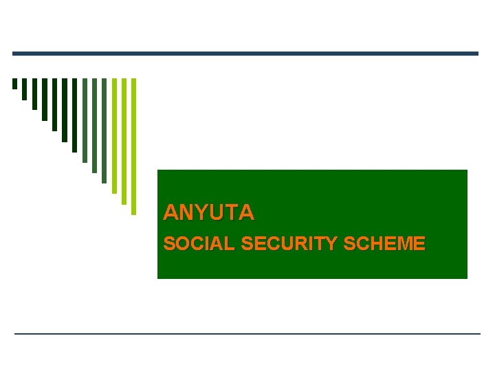 ANYUTA SOCIAL SECURITY SCHEME 